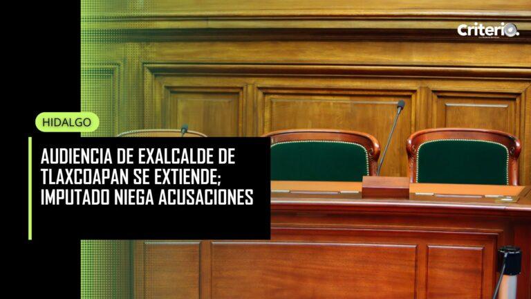 Imagen: Audiencia de exalcalde de Tlaxcoapan se extiende; imputado niega acusaciones