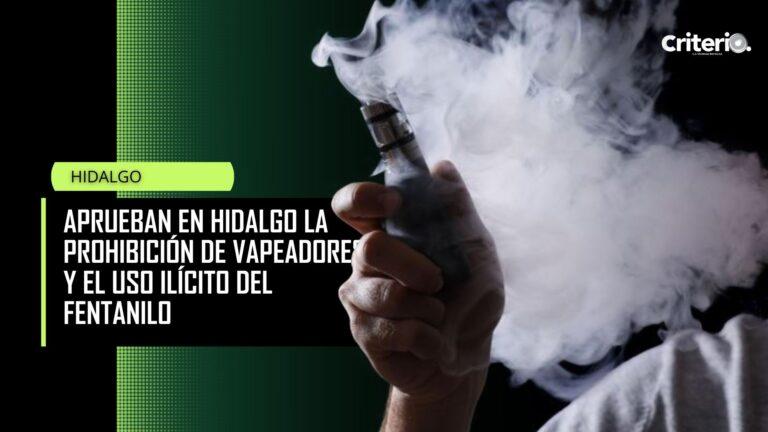 Imagen: Aprueban en Hidalgo la prohibición de vapeadores y el uso ilícito del fentanilo