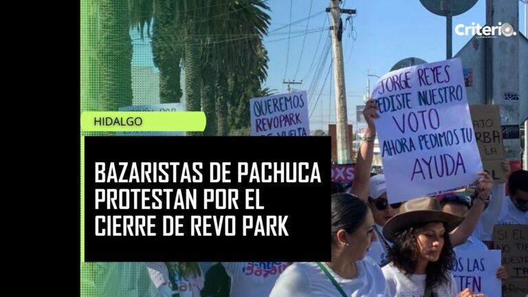 Imagen: Bazaristas de Pachuca protestan por el cierre de Revo Park; esto piden a la alcaldía