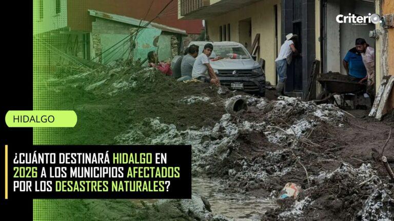 Imagen: ¿Cuánto destinará Hidalgo en 2026 a los municipios afectados por los desastres naturales?